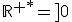 \mathbb{R}^{+*}=]0;+\infty[