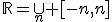 \mathbb{R}=\cup_{n} [-n,n]
