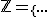 \mathbb{Z}=\{...;-n-1;n;-n+1;....;-1;0;1;....;n-1;n;n+1...\}