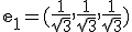 \mathbf{e}_1=(\frac{1}{\sqrt{3}},\frac{1}{\sqrt{3}},\frac{1}{\sqrt{3}})