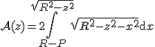 \mathcal{A}(z)=2\Bigint_{R-P}^{\sqrt{R^2-z^2}}\sqrt{R^2-z^2-x^2}\mathrm{d}x