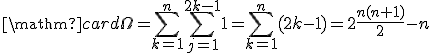 \mathrm{card}\Omega=\Bigsum_{k=1}^n\Bigsum_{j=1}^{2k-1}1=\Bigsum_{k=1}^n(2k-1)=2\frac{n(n+1)}{2}-n