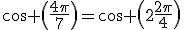 \mathrm{cos} \(\frac{4\pi}{7}\)=\mathrm{cos} \(2\frac{2\pi}{4}\)
