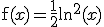 \mathrm{f}(x)=\frac{1}{2}\ln^{2}(x)