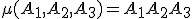 \mu(A_1,A_2,A_3)=A_1A_2A_3