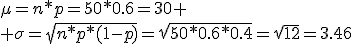 \mu=n*p=50*0.6=30
 \\ \sigma=\sqrt{n*p*(1-p)}=\sqrt{50*0.6*0.4}=\sqrt{12}=3.46