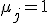 \mu_j = 1