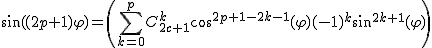 \normalsize\sin((2p+1)\varphi)=\(\displaystyle\sum_{k=0}^pC_{2c+1}^k\cos^{2p+1-2k-1}(\varphi)(-1)^k\sin^{2k+1}(\varphi)\)