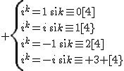 \normalsize%20\{i^k=1\:\text{si}k\equiv0[4]\\i^k=i\:\text{si}k\equiv1[4}\\i^k=-1\:\text{si}k\equiv2[4]\\i^k=-i\:\text{si}k\equiv%203%20[4}\.