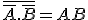 \overline{\overline{A}.\overline{B}} = A + B