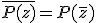 \overline{P(z)}=P(\overline{z})