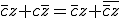 \overline{c}z+c\overline{z}=\overline{c}z+\overline{\overline{c}z}