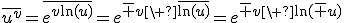 \overline{u^v}=\overline{e^{v\ln(u)}}=e^{\overline v\ \overline{\ln(u)}}=e^{\overline v\ \ln(\overline u)}
