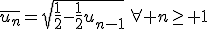 \overline{u_n}=\sqrt{\frac{1}{2}-\frac{1}{2}u_{n-1}}\,\forall n\ge 1