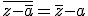 \overline{z-\bar{a}}=\bar{z}-a