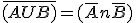 \overline {(AUB)} = (\bar A n\bar B)