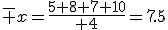 \overline {x}={5+8+7+10\over 4}=7.5