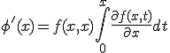 \phi'(x) = f(x,x) + \int_{0}^{x}\frac{\partial f(x,t)}{\partial x} dt