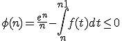 \phi(n) = \frac{e^n}{n} - \Bigint_n^{n+1} f(t) dt \le 0