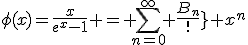 \phi(x)=\frac{x}{e^x-1} = \displaystyle{\sum_{n=0}^\infty \frac{B_n}{n!} x^n}