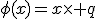 \phi(x)=x\times q