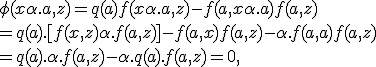 4$\rm\forall x\in Ker f,\;\rm\forall\alpha\in\mathbb{R} ,\;\forall y\in E,\;
 \\ 
 \\ 
 \\ 
 \\ 
 \\ \;\;\phi(x+\alpha.a,z)=q(a)f(x+\alpha.a,z)-f(a,x+\alpha.a)f(a,z)
 \\ 
 \\ 
 \\ =q(a).[f(x,z)+\alpha.f(a,z)]-f(a,x)f(a,z)-\alpha.f(a,a)f(a,z)
 \\ 
 \\ 
 \\ =q(a).\alpha.f(a,z)-\alpha.q(a).f(a,z)=0,