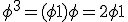 \phi^3 =(\phi +1) + \phi=2 \phi + 1