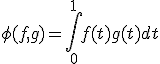 \phi (f,g) = \int_0^{1} f(t)g(t) dt