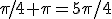\pi/4+\pi=5\pi/4