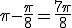 \pi - \frac{\pi}{8} = \frac{7\pi}{8}