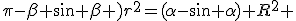 \pi-\beta+\sin \beta )r^2=(\alpha-\sin \alpha) R^2 