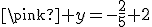 \pink y=-\frac{2}{5}+2