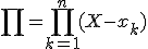 \prod = \prod_{k=1}^n (X-x_k)