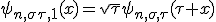 \psi_{n,\sigma\tau,1}(x)=\sqrt{\tau}\psi_{n,\sigma,\tau}(\tau x)