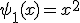 \psi_1(x)=x^2