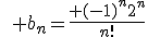 \quad b_n=\frac{ (-1)^n2^n}{n!}