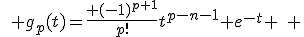 \quad g_p(t)=\frac{ (-1)^{p+1}}{p!}t^{p-n-1} e^{-t} \quad 