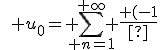 \quad u_0=\displaystyle \sum_{ n=1}^{+\infty} \frac{ (-1)^{n+1}}{n}=\ln 2 \quad