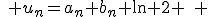 \quad u_n=a_n+b_n \ln 2 \quad
