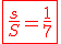 \red\fbox{\frac{s}{S} = \frac{1}{7}}