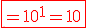 \red\fbox{=10^1=10}