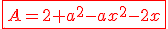 \red\fbox{A=2+a^2-ax^2-2x}