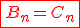 \red\fbox{B_{n}=C_{n}}