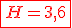\red\fbox{H=3,6}