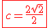 \red\fbox{c = \fr{2+\sqrt{2}}{2}}