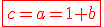 \red\fbox{c=a=1+b}