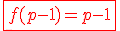 \red\fbox{f(p-1)=p-1}