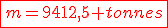 \red\fbox{m=9412,5 tonnes}