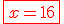 \red\fbox{x=16}