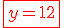 \red\fbox{y=12}